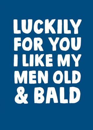 Moonpig Funny Lucky For You I Like My Men Old And Bald Card