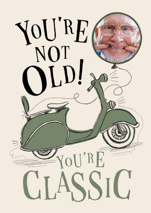 Moonpig Amusing You're Not That Old You're Classic Photo Upload Birthday Card