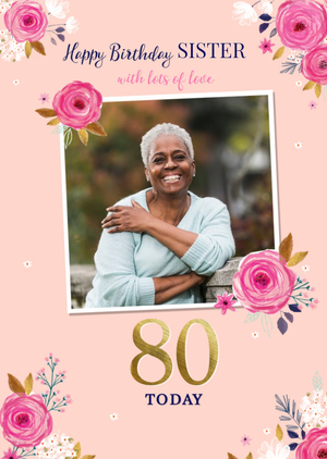 Moonpig Designers Cute Floral Lots Of Love Sister Photo Upload 80th Birthday Card