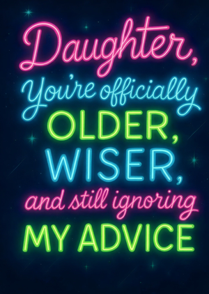 Moonpig Older Wiser And Still Ignoring My Advice Daughter Funny Birthday Card