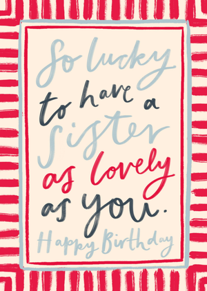 Moonpig So Lucky To Have A Sister As Lovely As You Birthday Card