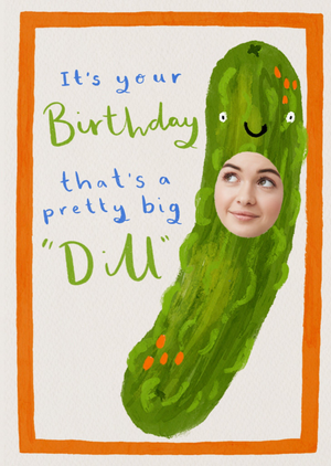 Moonpig A Pretty Big Dill Face In Hole Birthday Card