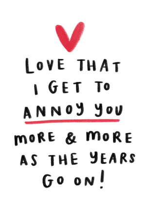 Moonpig Love That I Get To Annoy You Heart Typographic Anniversary Card