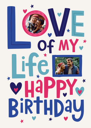 Moonpig Love Of My Life Bold Typographic Photo Upload Birthday Card