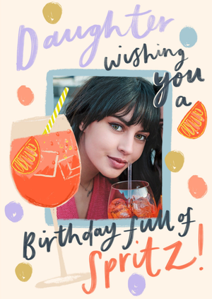 Moonpig Birthday Full Of Spritz Photo Upload Card For Daughter
