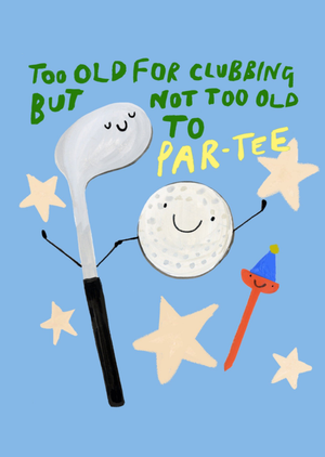 Moonpig Too Old For Clubbing But Not Too Old To Par-Tee Card