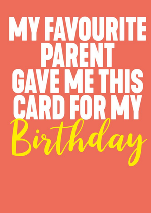 Filthy Sentiments Funny Typographic My Favourite Parent Gave Me This Birthday Card