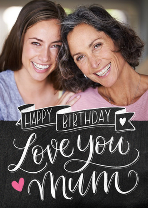 Moonpig Typographic Chalkboard Happy Birthday Love You Mum Photo Upload Birthday Card