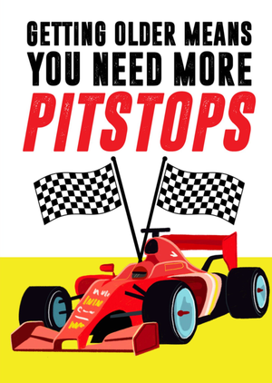 Moonpig Getting Older Means You Need More Pitstops Illustrated Race Car Birthday Card