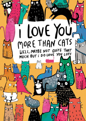 Moonpig I Love You More Than Cats Well Maybe Not Funny Card