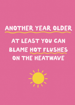 Moonpig At Least You Can Blame Hot Flushes On The Heatwave Birthday Card