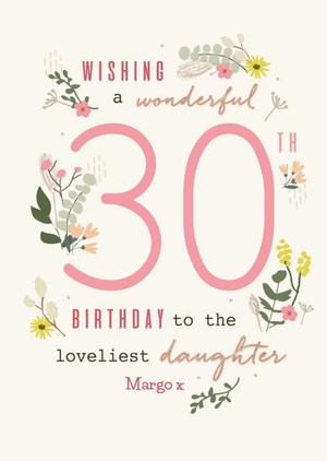 Moonpig Wishing A Wonderful 30th Birthday To the Loveliest Daughter Floral Birthday Card