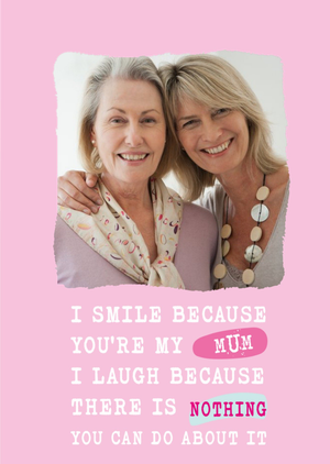 Moonpig Silly Sentiments Photo Upload I Smile Because You're My Mum Funny Birthday Card