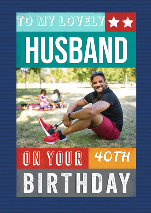 Moonpig To My Husband On Your 40th Birthday Photo Upload Birthday Card