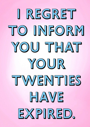 Moonpig Typographic I Regret To Inform You that Your Twenties Have Expired 30th Birthday Card