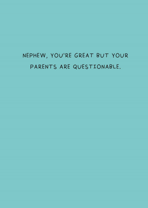 Scribbler Nephew Youâ€™re Great But Your Parents Are Questionable Card