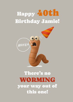 Moonpig Worming Your Way Out Humour 40th Birthday Card