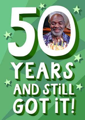 Moonpig 50 Years And Still Got It Photo Upload Birthday Card