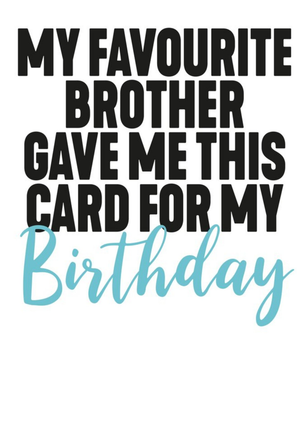 Filthy Sentiments Funny Typographic My Favourite Brother Gave Me This Card For My Birthday