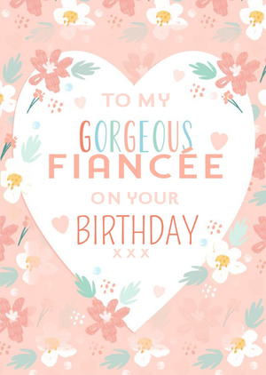 Other Hooray For Today To My Gorgeous Fincee Floral Birthday Card