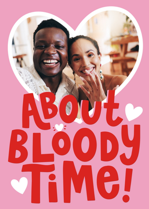Moonpig About Bloody Time Typographic Heart Photo Upload Engagement Card