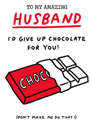 Moonpig Funny Husband I'd Give Up Chocolate For You Birthday Card