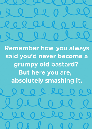 Moonpig Brainbox Candy Remember How You Always Said You'd Never Become A Grumpy Old Bastard Typographic Birthday Card