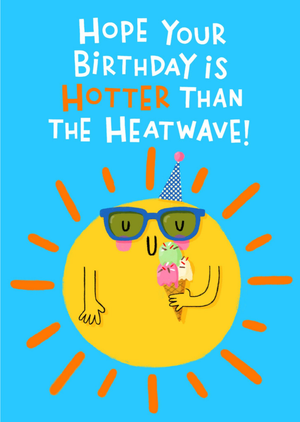 Moonpig Hope Your Birthday Is Hotter Than The Heatwave Card