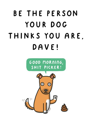 Moonpig Illustration Of A Dog Good Morning Shit Picker Thinking Of You Card