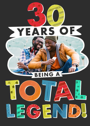Moonpig 30 Years Of Being A Total Legend Photo Upload Birthday Card