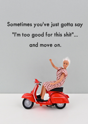 Bold And Bright I'm Too Good For This Shit Doll On Scooter Encouragement Card