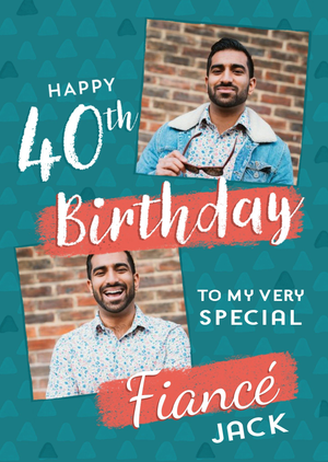 Moonpig Triangle Pattern Design Happy 40th Birthday To My Very Special Fiance Photo Upload Card