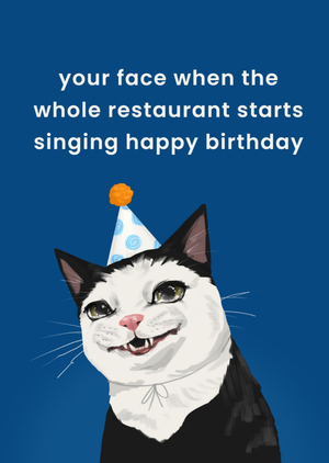 The London Studio Your Face When The Whole Restaurant Starts Singing Illustrated Cat Birthday Card