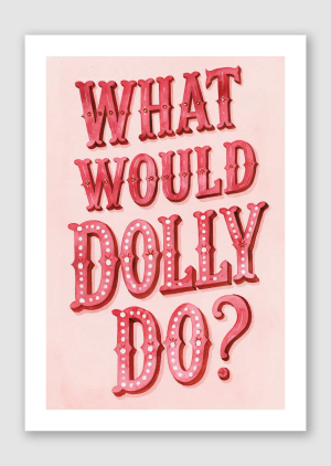 What Would Dolly Do? - A5, Unframed