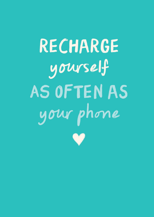 Pigment Recharge Yourself As Often As Your Phone Typographic Encouragement Card