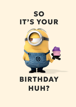 Despicable Me Minions So It's Your Birthday Huh? Card