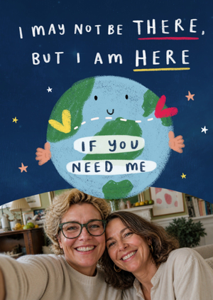Moonpig I May Not Be There But I Am Here Illustrated Earth Photo Upload Thinking Of You Card