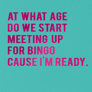 Redback Cards Limited At What Age Do We Start Meeting Up For Bingo Funny Typographic Birthday Card