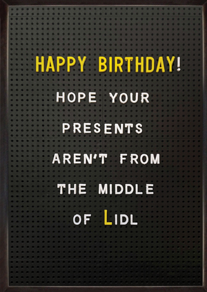 Brainbox Candy Hope Your Presents Aren't From The Middle Of Lidl Letter Board Birthday Card