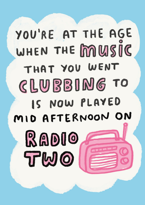 Uk Greetings The Music You Went Clubbing To Is Now On Radio Two Hand-Lettered Birthday Card