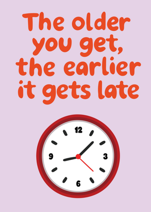Moonpig Laura Lonsdale Designs The Older You Get The Earlier It Gets Late Typographic Clock Birthday Card